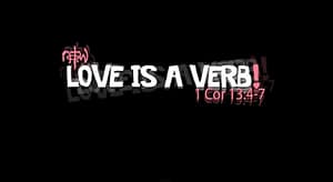 Love is a VERB Love is a VERB