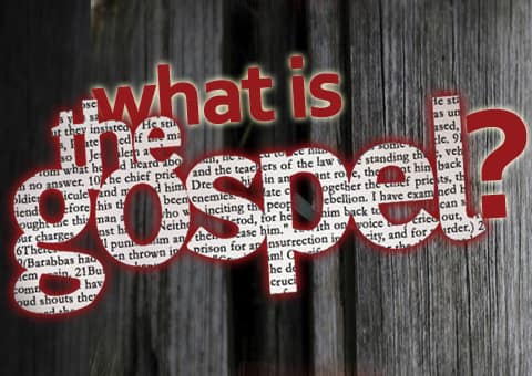 What is the Gospel? What is the Gospel?